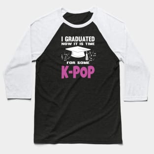 I Graduated Now it is Time for K-Pop Baseball T-Shirt